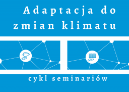 Rozpoczął się cykl seminariów "Adaptacja do zmian klimatu"