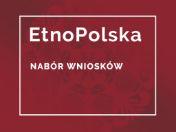 Nabór wniosków do programu EtnoPolska 2021